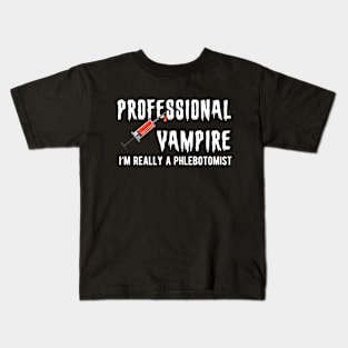 Phlebotomist - Professional Vampire I'm really a phlebotomist Kids T-Shirt